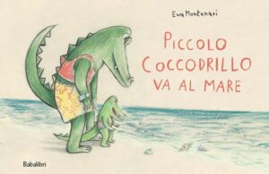 PICCOLO COCCODRILLO VA AL MARE. EDIZ. A