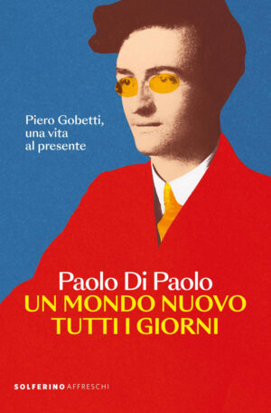 MONDO NUOVO TUTTI I GIORNI. PIERO GOBETT