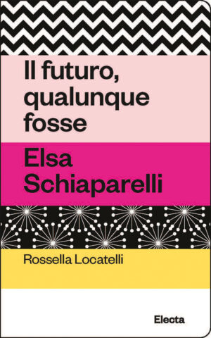 Il progetto della città femminista 33 FUTURO QUALUNQUE FOSSE. ELSA SCHIAPAREL