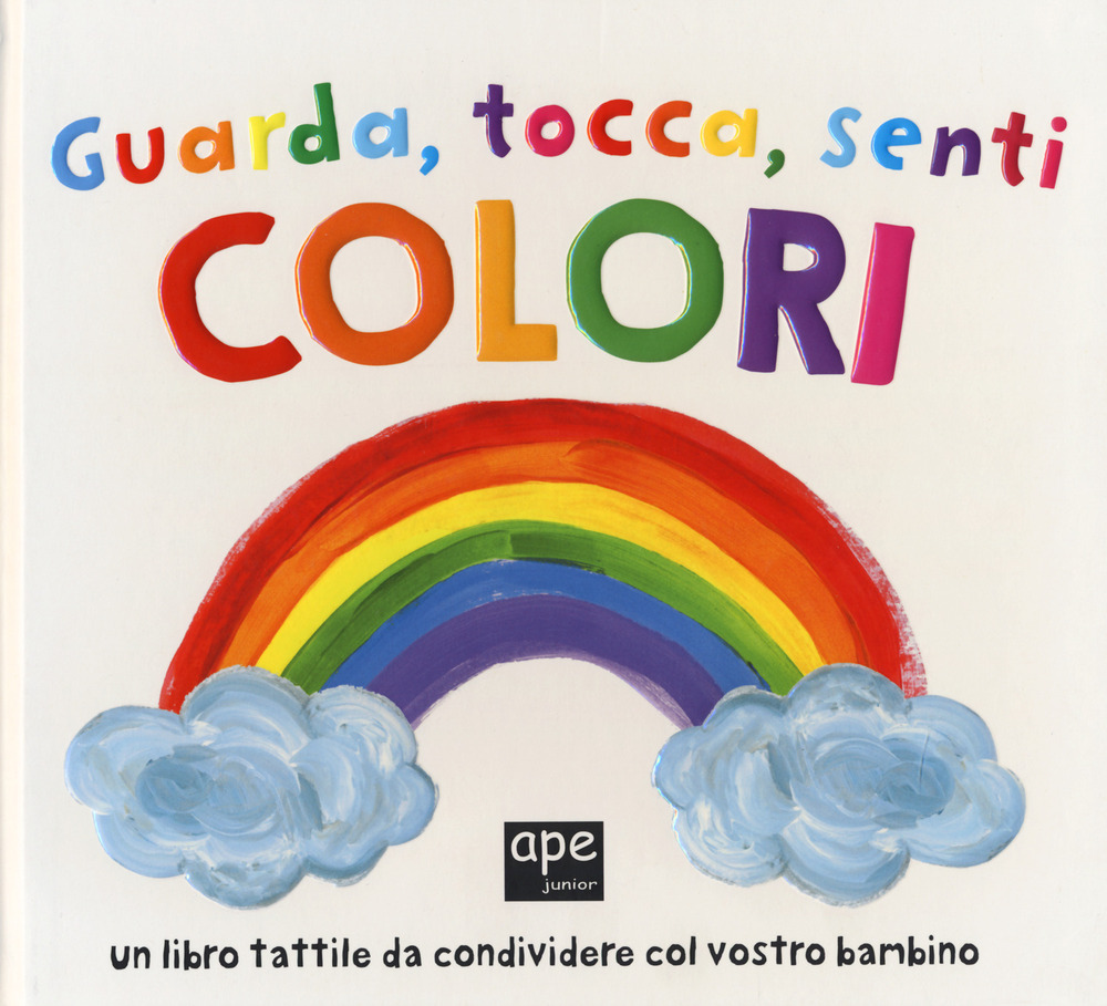 GUARDA TOCCA SENTI COLORI. EDIZ. A COLOR 1 GUARDA TOCCA SENTI COLORI. EDIZ. A COLOR